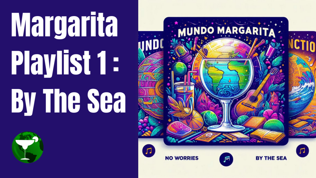 Margarita Playlist 1: By The Sea